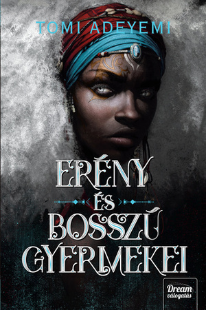 Erény és bosszú gyermekei by Tomi Adeyemi