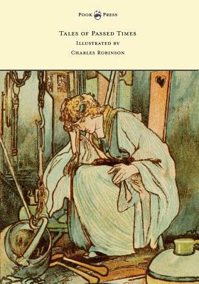 Tales of Passed Times - Illustrated by Charles Robinson by Charles Perrault