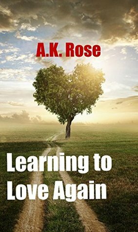 Learning to Love Again by A.K. Rose