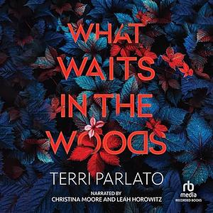 What Waits in the Woods by Terri Parlato