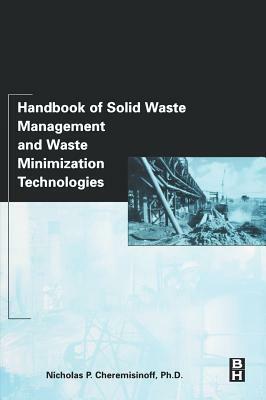 Handbook of Solid Waste Management and Waste Minimization Technologies by Nicholas P. Cheremisinoff