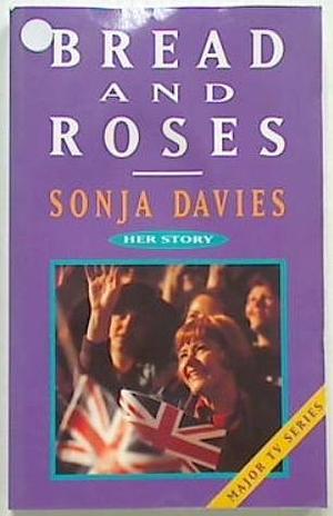 Bread and Roses: Her Story by Sonja Davies