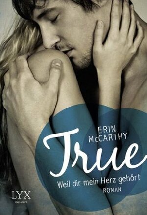 True - Weil dir mein Herz gehört by Erin McCarthy, Stefanie Lemke