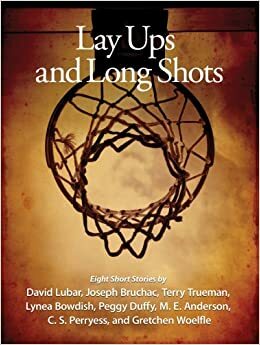 Lay-ups and Long Shots: An Anthology of Short Stories by David Lubar, Joseph Bruchac, Lynea Bowdish