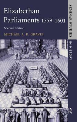 Elizabethan Parliaments 1559-1601 by Michael a. R. Graves, Roger Lockyer