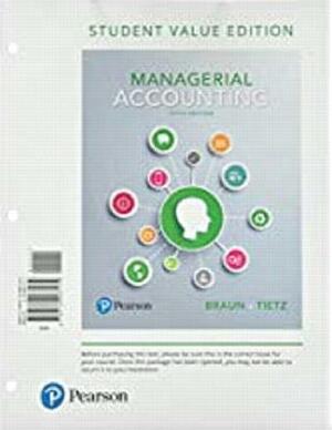 Managerial Accounting, Student Value Edition by Karen Braun, Wendy Tietz