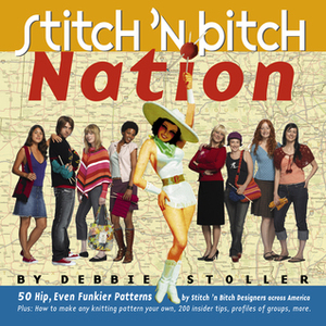 Stitch 'n Bitch Nation by Debbie Stoller