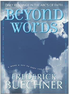 Beyond Words: Daily Readings in the ABC's of Faith by Frederick Buechner