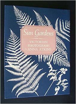 Sun Gardens by Larry J. Schaaf, Anna Atkins