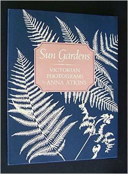 Sun Gardens by Larry J. Schaaf, Anna Atkins