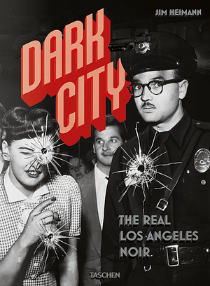 Dark City: The Real Los Angeles Noir by Jim Heimann