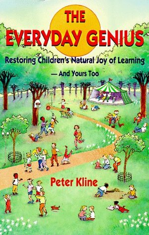 The Everyday Genius: Restoring Children's Natural Joy of Learning by Peter Kline