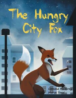 The Hungry City Fox by Gemma Mallorey