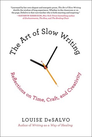 The Art of Slow Writing: Reflections on Time, Craft, and Creativity by Louise DeSalvo