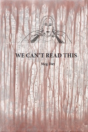 We Can't Read This by Meg Day
