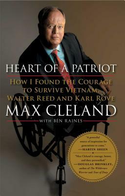 Heart of a Patriot: How I Found the Courage to Survive Vietnam, Walter Reed and Karl Rove by Max Cleland