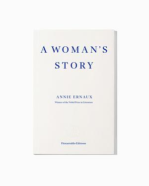 A Woman's Story by Annie Ernaux