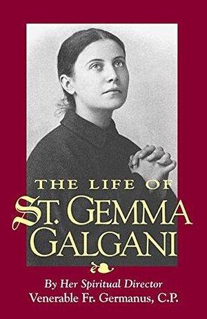 The Life of St. Gemma Galgani (with Supplemental Reading: A Brief Life of Christ) Illustrated by Germanus Ruoppolo, Germanus Ruoppolo