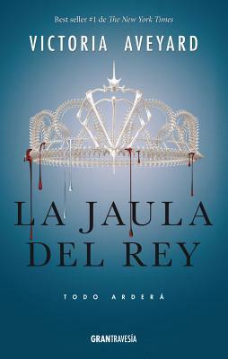La Jaula del Rey: Todo Arderá by Victoria Aveyard