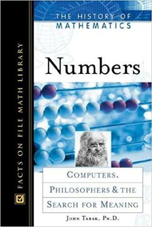 Numbers: Computers, Philosophers, And The Search For Meaning by John Tabak