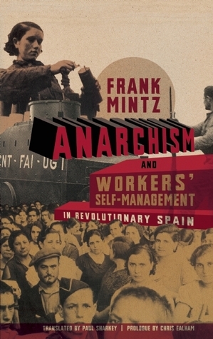 Anarchism and Workers' Self-Management in Revolutionary Spain by Paul Sharkey, Chris Ealham, Frank Mintz