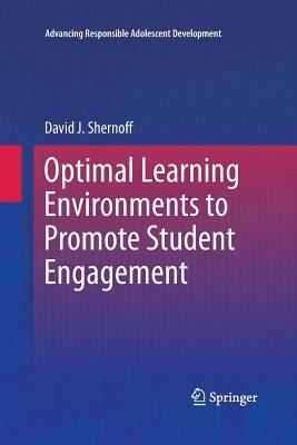 Optimal Learning Environments to Promote Student Engagement by David J. Shernoff