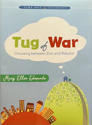 Tug of War: Choosing Between Zion and Babylon by Mary Ellen Edmunds
