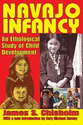 Navajo Infancy: An Ethological Study of Child Development by James S. Chisholm