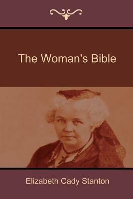 The Woman's Bible by Elizabeth Cady Stanton