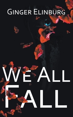 We All Fall by Ginger Elinburg