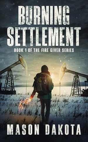 Burning Settlement: A Fire Giver Book by Mason Dakota, Mason Dakota