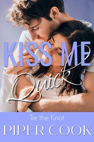 Kiss Me Quick by Piper Cook, Piper Cook