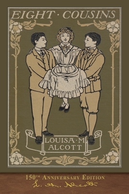Eight Cousins: 150th Anniversary Edition by Louisa May Alcott