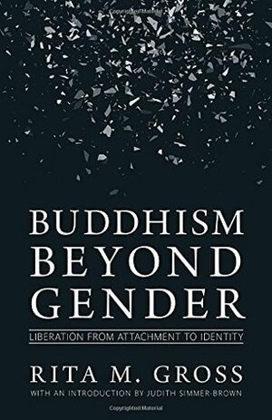 Buddhism beyond Gender: Liberation from Attachment to Identity by Judith Simmer-Brown, Rita M. Gross