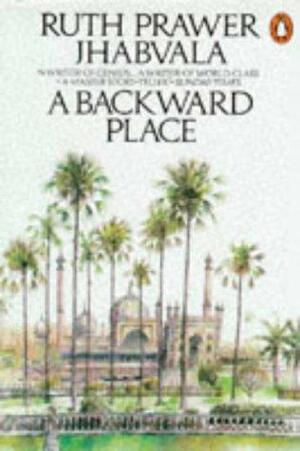 A Backward Place by Ruth Prawer Jhabvala