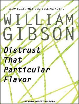 Distrust That Particular Flavor by William Gibson