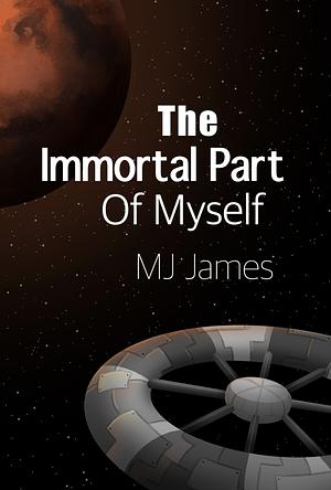 The Immortal Part of Myself by MJ James