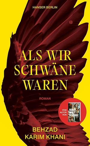 Als wir Schwäne waren: Roman by Behzad Karim Khani