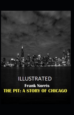 The Pit: A Story of Chicago Illustrated by Frank Norris