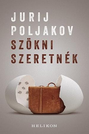 Szökni szeretnék by Jurij Poljakov