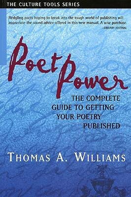 Poet Power: The Complete Guide to Getting Your Poetry Published by Thomas A. Williams