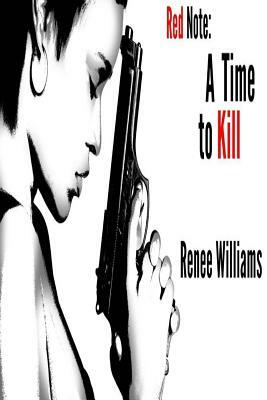 Red Note: A Time To Kill by Renee Williams