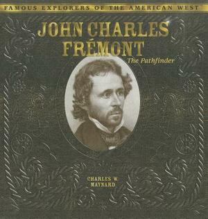 John Charles Fremont: The Pathfinder by Charles W. Maynard