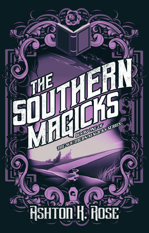 The Southern Magicks by Ashton K. Rose