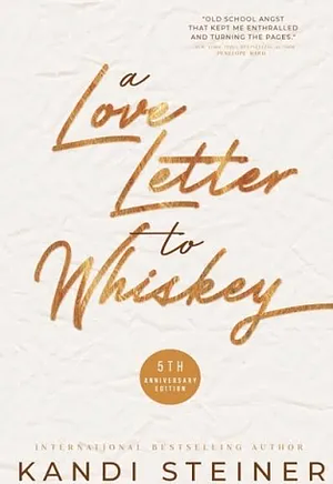 A Love Letter to Whiskey: Fifth Anniversary Edition by Kandi Steiner