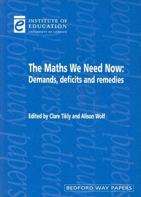 The Maths We Need Now: Demands, Deficits and Remedies by Alison Wolf, Clare Tikly