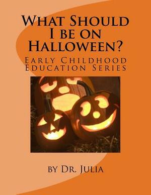 What Should I be on Halloween? by Julia