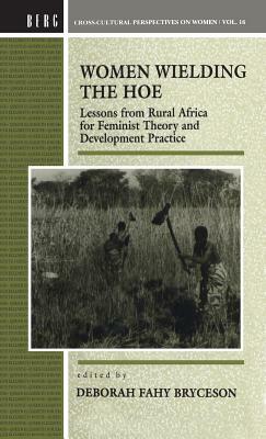 Women Wielding the Hoe: Lessons from Rural Africa for Feminist Theory and Development Practice by 