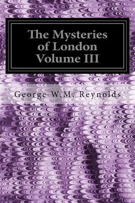 The Mysteries of London Volume III by George W. M. Reynolds