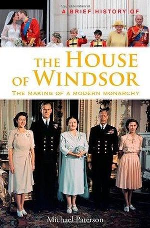 Brief History of the House of Windsor by Michael Paterson, Michael Paterson